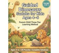 Guided Dinosaurs Sudoku for Kids Ages 4-6: 120 Beginner Puzzles with Solutions | Volume 3 of 4 | Parent-Guided Learning (Guided Sudoku Series for Kids Ages 4-6)