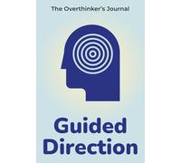 Guided Direction: The Overthinker’s Journal to Manage Stress, Get Unstuck, and Master Self-Discipline
