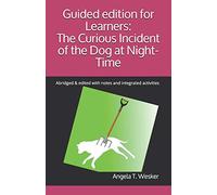 Guided edition for Learners: The Curious Incident of the Dog at Night-Time: Abridged & edited with notes and integrated activities