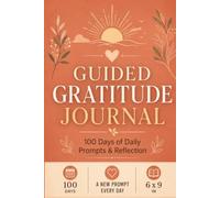 Guided Gratitude Journal: 100 Days of Daily Prompts to Guide Your Thankfulness, Mindfulness & Positivity - A Different Prompt Every Day