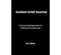 Guided Grief Journal: A Structured Approach to Writing Through Loss (Left Us too Early)
