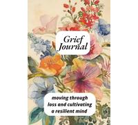 Guided Grief Journal: Moving Through Loss and Cultivating a Resilient Mind