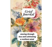 Guided Grief Journal: Moving Through Loss and Cultivating a Resilient Mind