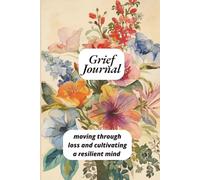 Guided Grief Journal: Moving Through Loss and Cultivating a Resilient Mind