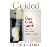 Guided: Her Spirit Guide Angels Were Her Best Friends and Life Coaches