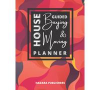 Guided House Buying and Moving Planner: A Beautiful, Comprehensive Workbook for House Hunting, Purchasing and Relocating | Monthly and Weekly Planners ... Decluttering and Housewarming Checklists