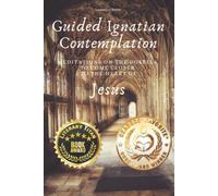 Guided Ignatian Contemplation: Meditations on the Gospels to Come Closer to the Heart of Jesus