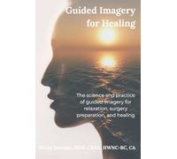 Guided Imagery for Healing: The science and practice of guided imagery for relaxation, surgery preparation, and healing