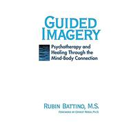 Guided Imagery: Psychotherapy and healing through the mind-body connection