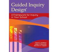 Guided Inquiry Design®: A Framework for Inquiry in Your School (Libraries Unlimited Guided Inquiry)