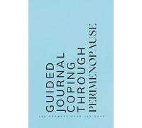 Guided Journal Coping Through Perimenopause: Prompts for Learning to Navigate and Cope with the Changes of Perimenopause Blue