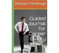 Guided Journal for Career Clarity: A Guided Workbook to Discover Your Strengths, Define Your Purpose, and Design a Meaningful Career Path