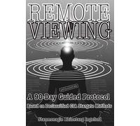 GUIDED JOURNAL - REMOTE VIEWING: A 90-Day Guided Protocol Based on Declassified CIA Stargate Methods.: Train Your Mind, Expand Your Perception