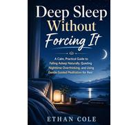 Guided Meditation for Sleep: Fall Asleep Naturally, Stop Overthinking at Night, Relax Your Mind and Body, Reduce Anxiety Before Bed, and Build a Calm ... Forcing Sleep or Using Complicated Techniques