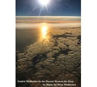 Guided Meditation on The Present Moment for Sleep by Music for Deep Meditation