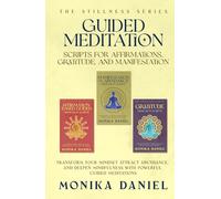 Guided Meditation Scripts for Affirmations, Gratitude and Manifestation: Transform Your Mindset, Attract Abundance, and Deepen Mindfulness with Powerful Guided Meditations (The Stillness Series)