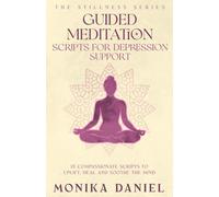 Guided Meditation Scripts for Depression Support: 15 Compassionate Scripts to Uplift, Heal, and Soothe the Mind (The Stillness Series)