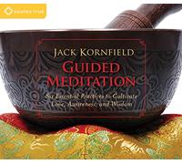 Guided Meditation: Six Essential Practices to Cultivate Love, Awareness, and W