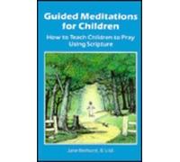 Guided Meditations for Children: How to Teach Children to Pray Using Scripture