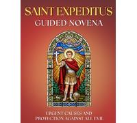Guided Novena to Saint Expeditus: 9 Days of Prayer for JUST and URGENT Causes: Devotional with prayers, litanies, the powerful TRIDUUM to Saint ... HELP, give thanks, and grow in FAITH.
