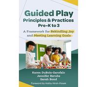 Guided Play Principles and Practices, Pre-K to 3: A Framework for Rekindling Joy and Meeting Learning Goals