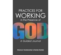 Guided Practices for Working in the Presence of God: A Guided Journal