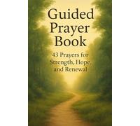 Guided Prayer Book: 43 Daily Prayers for Strength, Hope, Faith, Peace, and Renewal (NIV Devotional) (Bible Studies and Spiritual Growth with ... / Old ... / Old Testament / God and Jesus Christ)