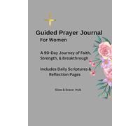 Guided Prayer Journal for Women: A 90-Day Journey of Faith, Strength & Breakthrough