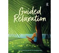 Guided Relaxation : Your essential guide to creating calm
