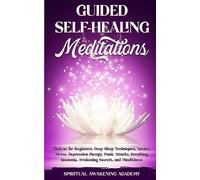 Guided Self-Healing Meditations: Chakras for Beginners, Deep Sleep Techniques, Anxiety, Stress, Depression therapy, Panic Attacks, Breathing, insomnia, Awakening Secrets, and Mindfulness