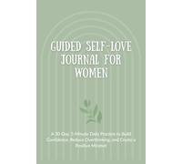 Guided Self-Love Journal for Women: A 30-Day, 5-Minute Daily Practice to Build Confidence, Reduce Overthinking, and Create a Positive Mindset