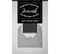 Guided Self-Reflection Journal for Emotional Release: Write, Release, Repeat