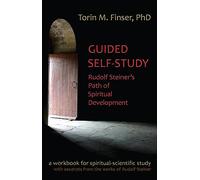 Guided Self-Study: Rudolf Steiner's Path of Spiritual Development: A Spiritual-Scientific Workbook