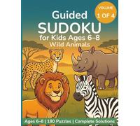 Guided Sudoku for Kids Ages 6-8: Wild Animals: 180 Progressive 6×6 Puzzles in 4 Difficulty Tiers - Large-Print Format - Volume One