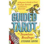 Guided Tarot : A Beginner's Guide to Card Meanings, Spreads, and Intuitive Exercises for Seamless Readings