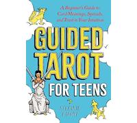 Guided Tarot for Teens: A Beginner's Guide to Card Meanings, Spreads, and Trust in Your Intuition (Guided Metaphysical Readings)