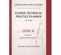 Guided Technical Practice Planner: Technical Foundation Series For Cello - Level 2