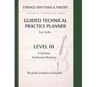 Guided Technical Practice Planner: Technical Foundation Series For Cello - Level 3