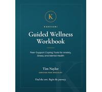 Guided Wellness Workbook: Peer-Support Coping Tools for Anxiety, Stress, and Mental Health (Korvani Peer-Support Workbooks)