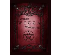 Guided Wicca Workbook: Wiccan Starter Series: Beginner Witch Workbook