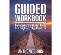 Guided Workbook: Discovering the Hidden Route to a Brighter, Enlightened Life
