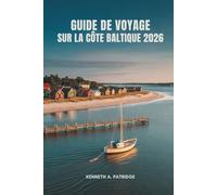 GUIDEDEVOYAGE SURLACÔTEBALTIQUE2026: Trésors cachés et aventures balnéaires dans le nord de la Pologne