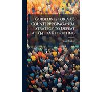 Guidelines for a US Counterpropaganda Strategy to Defeat Al-Qaeda Recruiting
