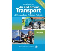 Guidelines for Air and Ground Transport of Neonatal and Pediatric Patients