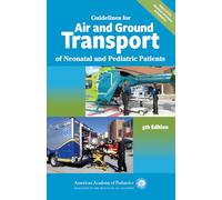 Guidelines for Air and Ground Transport of Neonatal and Pediatric Patients