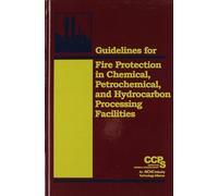 Guidelines for Fire Protection in Chemical, Petrochemical, and Hydrocarbon Processing Facilities