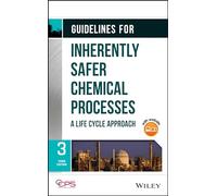 Guidelines for Inherently Safer Chemical Processes: A Life Cycle Approach