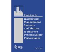 Guidelines for Integrating Management Systems and Metrics to Improve Process Safety Performance