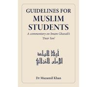 Guidelines for Muslim Students: A commentary on Imam Ghazali’s ‘Dear Son’
