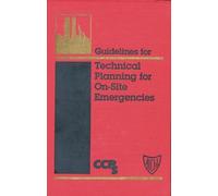Guidelines for Technical Planning for On-Site Emergencies (Center for Chemical Process Safety Guidelines series) by CCPS (Center for Chemical Process Safety) (1995-06-01)